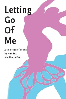 Letting Go Of Me: A Collection of Poetry by Fox, Maeve