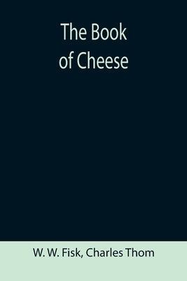 The Book of Cheese by W. Fisk, W.