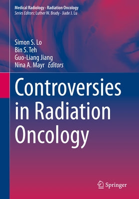 Controversies in Radiation Oncology by Lo, Simon S.