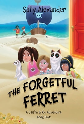 The Forgetful Ferret: A Caitlin & Rio Adventure by Alexander, Sally