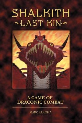 Shalkith -Last Kin-: A Game of Draconic Combat by Aranha, Marc