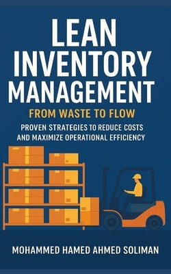 Lean Inventory Management: From Waste to Flow by Soliman, Mohammed Hamed Ahmed