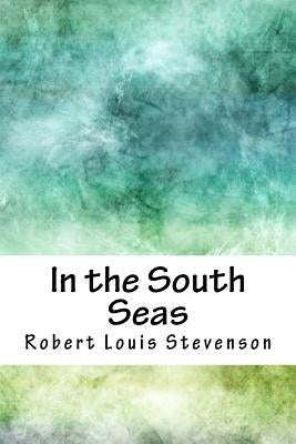 In the South Seas by Stevenson, Robert Louis