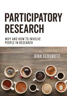 Participatory Research: Why and How to Involve People in Research by Schubotz, Dirk