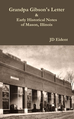 Grandpa Gibson's Letter & Early Historical Notes of Mason, IL by Eident, Jd