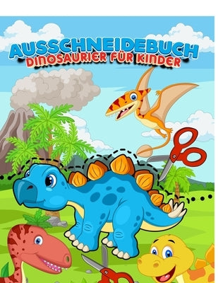 Ausschneidebuch Dinosaurier Für Kinder: Bastelset Kinder Ab 3, 4, 5, 6 Jahre - Aktivitätsbücher Ausschneiden Vorschule - Bastelbücher Für Kinder - Fei by Adelgunde Publishing