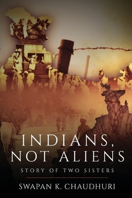 Indians, Not Aliens - Story of Two Sisters by Chaudhuri, Swapan K.