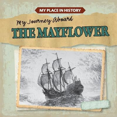 My Journey Aboard the Mayflower by Caswell, Max