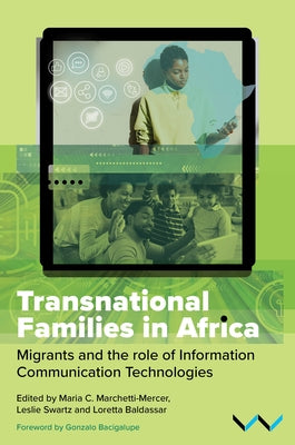 Transnational Families in Africa: Migrants and the Role of Information Communication Technologies by Marchetti-Mercer, Maria C.