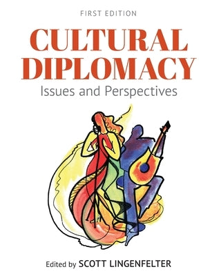 Cultural Diplomacy: Issues and Perspectives by Lingenfelter, Scott