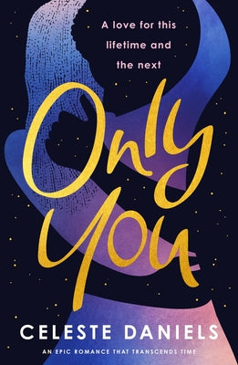 Only You: The Spell-Binding, Epic Debut Romance That Will Break Your Heart by Daniels, Celeste