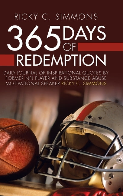 365 Days of Redemption: Daily Journal of Inspirational Quotes by Former Nfl Player and Substance Abuse Motivational Speaker Ricky C. Simmons by Simmons, Ricky C.