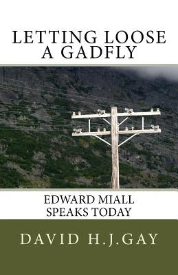 Letting Loose A Gadfly: Edward Miall Speaks Today by Gay, David H. J.