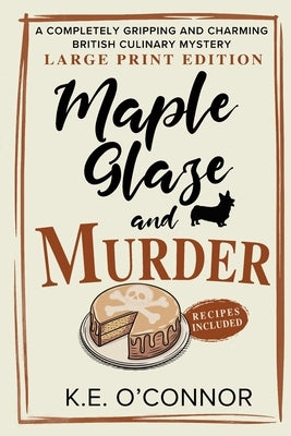 Maple Glaze and Murder - Large Print: A Completely Gripping and Charming British Culinary Mystery by O'Connor, K. E.