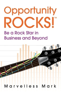Opportunity Rocks! Be a Rock Star in Business and Beyond by Kamp, Marvelless Mark