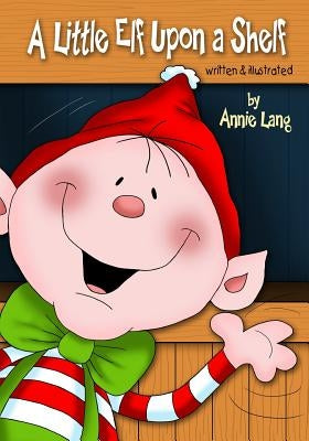 A Little Elf Upon a Shelf by Lang, Annie