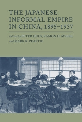 The Japanese Informal Empire in China, 1895-1937 by Duus, Peter