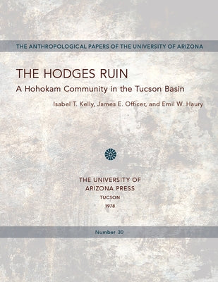 The Hodges Ruin: A Hohokam Community in the Tucson Basin Volume 30 by Kelly, Isabel
