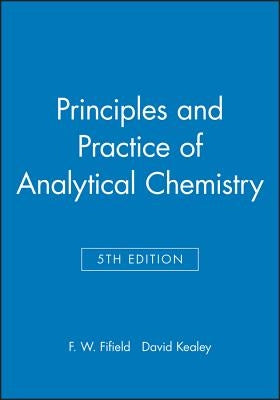 Principles and Practice of Analytical Chemistry by Fifield, F. W.