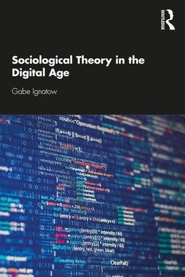 Sociological Theory in the Digital Age by Ignatow, Gabe