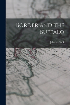 Border and the Buffalo by Cook, John R.