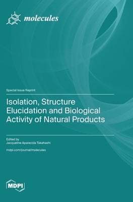 Isolation, Structure Elucidation and Biological Activity of Natural Products by Takahashi, Jacqueline Aparecida