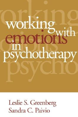 Working with Emotions in Psychotherapy by Greenberg, Leslie S.