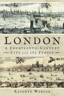 London, a Fourteenth-Century City and Its People by Warner, Kathryn