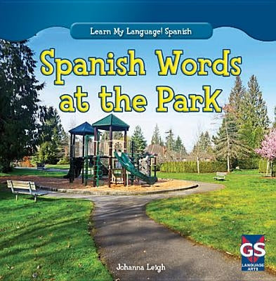 Spanish Words at the Park by Leigh, Johanna
