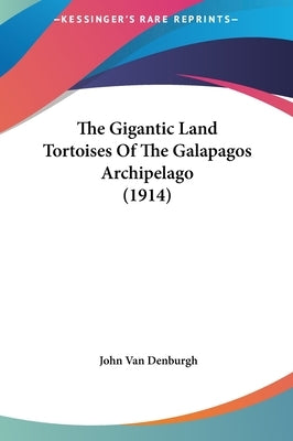 The Gigantic Land Tortoises Of The Galapagos Archipelago (1914) by Van Denburgh, John