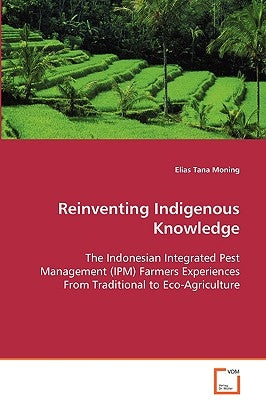 Reinventing Indigenous Knowledge by Moning, Elias Tana