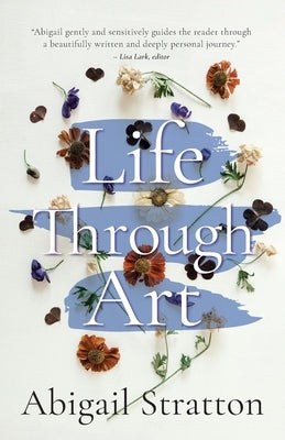 Life Through Art: Revive creative freedom, heal from trauma and embody spiritual wisdom by Stratton, Abigail