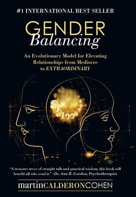 Gender Balancing: An Evolutionary Model for Elevating Relationships from Mediocre to Extraordinary by Cohen, Martin Calderon