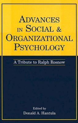 Advances in Social and Organizational Psychology: A Tribute to Ralph Rosnow by Hantula, Donald A.