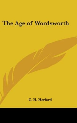 The Age of Wordsworth by Herford, C. H.