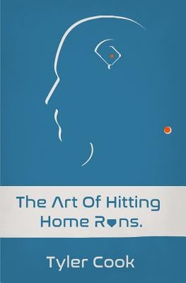 The Art of Hitting Home Runs by Cook, Tyler