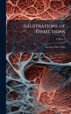 Illustrations of Dissections by Ellis, George Viner