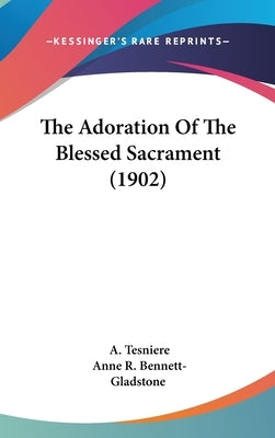 The Adoration Of The Blessed Sacrament (1902) by Tesniere, A.