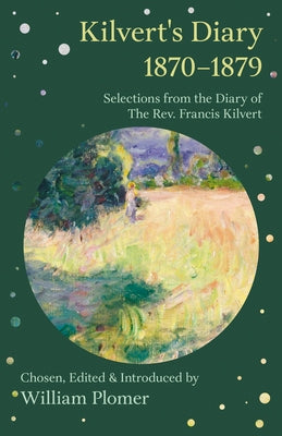 Kilvert's Diary 1870-1879 - Selections from the Diary of the REV. Francis Kilvert by Plomer, William