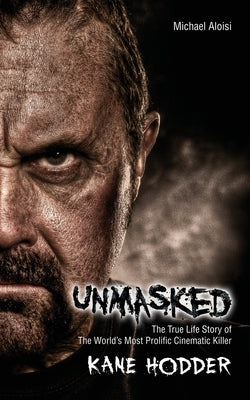 Unmasked: The True Story of the World's Most Prolific, Cinematic Killer by Aloisi, Michael