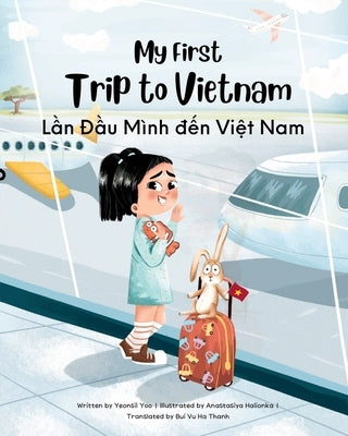 My First Trip to Vietnam: Bilingual Vietnamese-English Children's Book by Yoo, Yeonsil