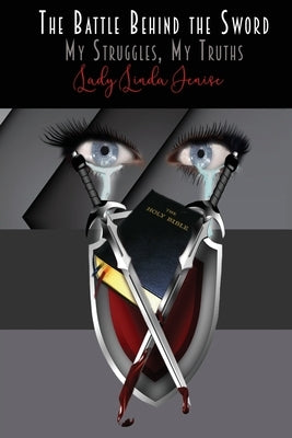 Battle Behind the Sword: My Struggles, My Truth by Jenise, Linda