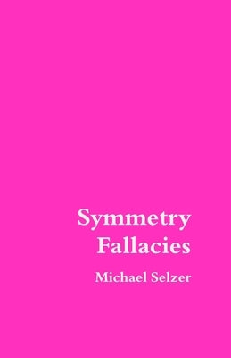 Symmetry Fallacies: Second Edition by Selzer, Michael