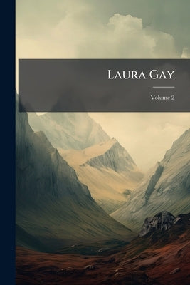 Laura Gay: A Novel; Volume 2 by Anonymous