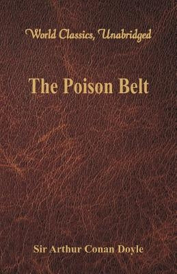 The Poison Belt (World Classics, Unabridged) by Doyle, Arthur Conan