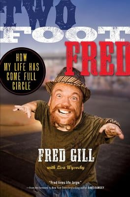 Two Foot Fred: How My Life Has Come Full Circle by Gill, Fred