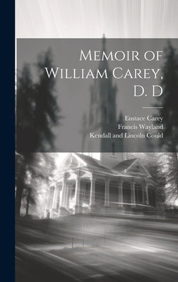 Memoir of William Carey, D. D by Wayland, Francis