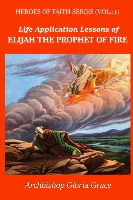 Elijah the Prophet of Fire by Grace, Archbishop Gloria