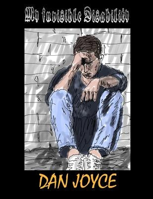 My Invisible Disability by Joyce, Dan