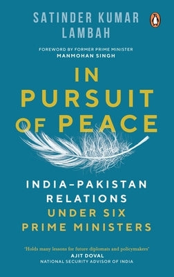 In Pursuit of Peace: India-Pakistan Relations Under Six Prime Ministers by Lambah, Satinder Kumar